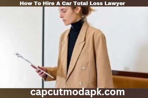 How To Hire A Car Total Loss Lawyer