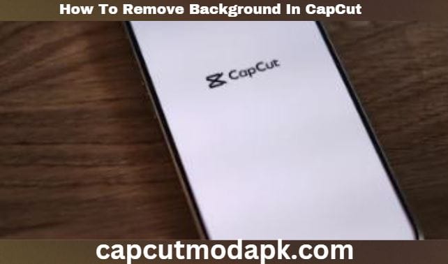 How To Remove Background In CapCut