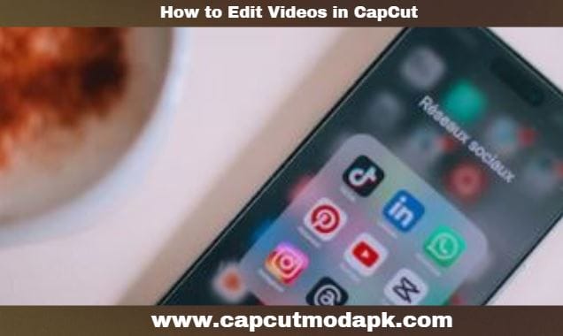 How to Edit Videos in CapCut