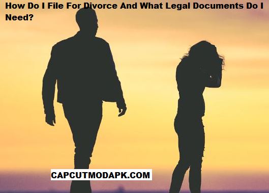 How Do I File For Divorce And What Legal Documents Do I Need