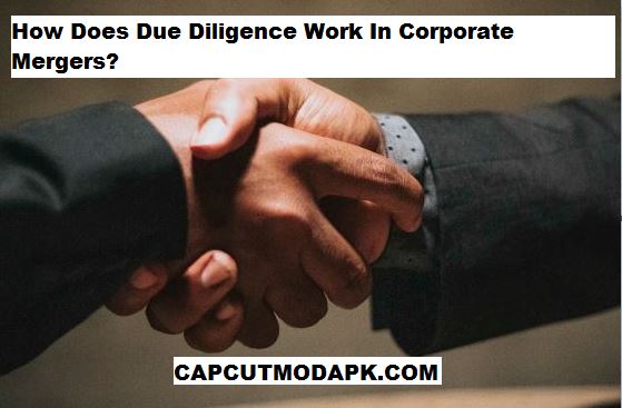 How Does Due Diligence Work In Corporate Mergers