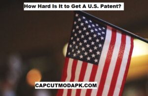 How Hard Is It to Get A U.S. Patent