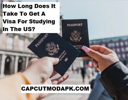 How Long Does It Take To Get A Visa For Studying In The US