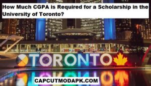 How Much CGPA is Required for a Scholarship in the University of Toronto