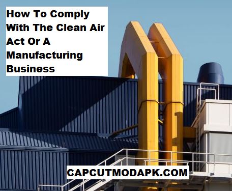 How To Comply With The Clean Air Act Or A Manufacturing Business