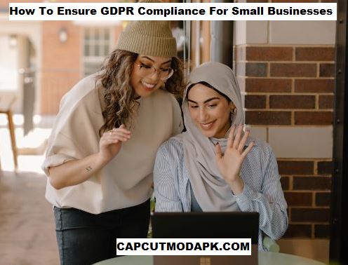 How To Ensure GDPR Compliance For Small Businesses