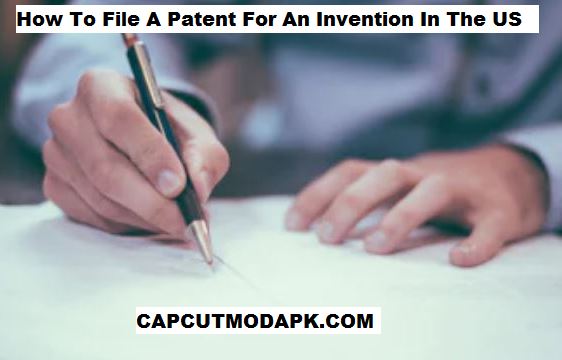 How To File A Patent For An Invention In The US