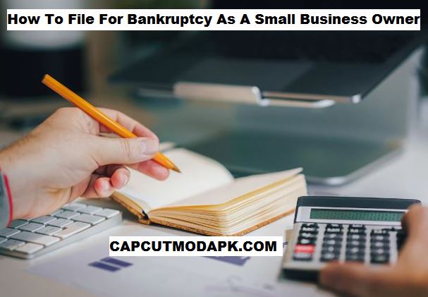 How To File For Bankruptcy As A Small Business Owner