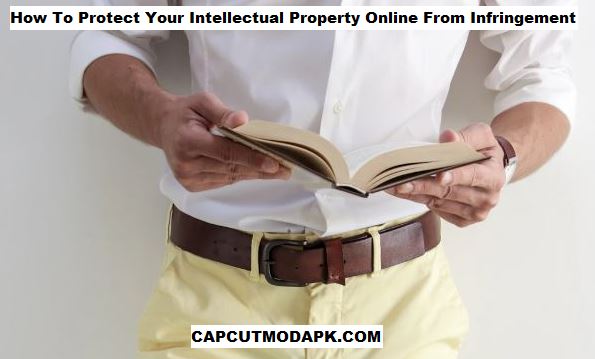 How To Protect Your Intellectual Property Online From Infringement