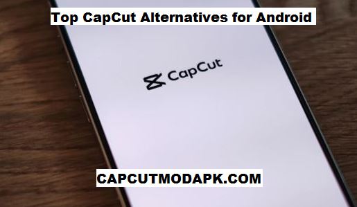 Top CapCut Alternatives for Android