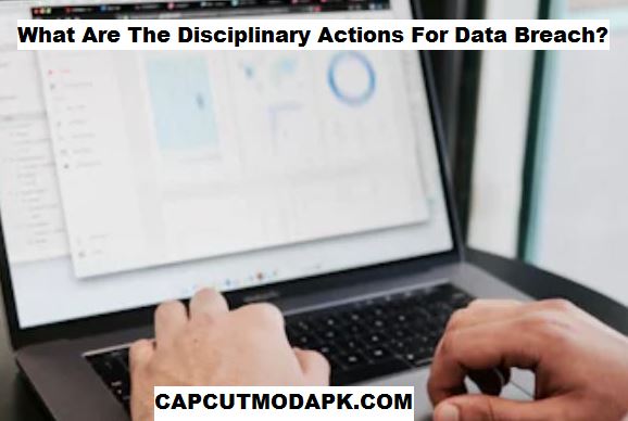 What Are The Disciplinary Actions For Data Breach What Are The Disciplinary Actions For Data Breach