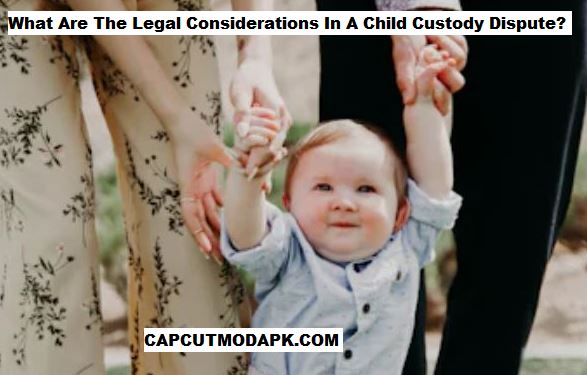 What Are The Legal Considerations In A Child Custody Dispute