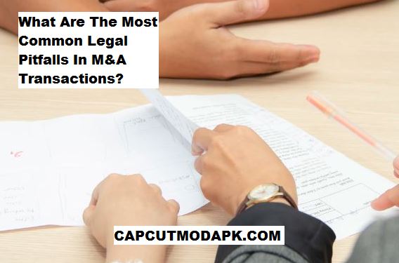 What Are The Most Common Legal Pitfalls In M&A Transactions