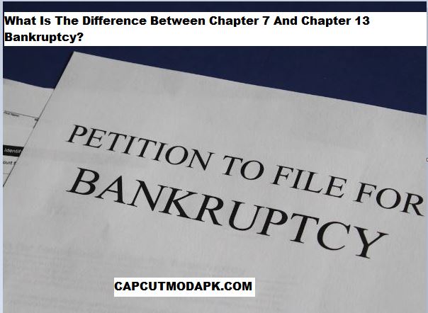 What Is The Difference Between Chapter 7 And Chapter 13 Bankruptcy