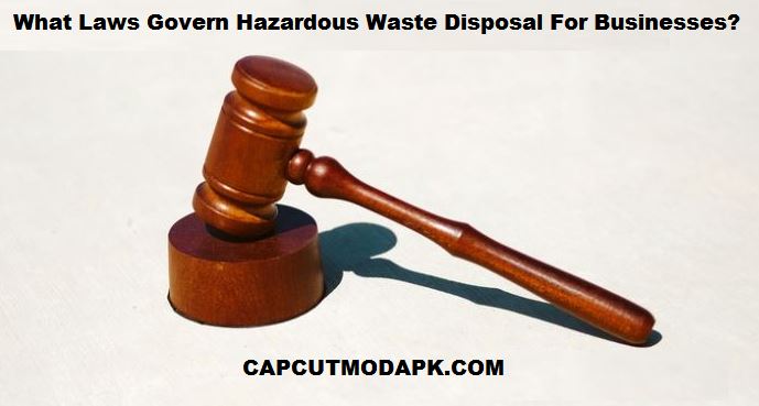 What Laws Govern Hazardous Waste Disposal For Businesses