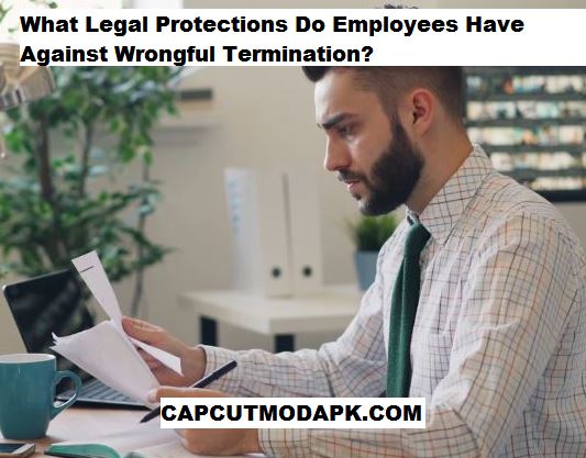 What Legal Protections Do Employees Have Against Wrongful Termination